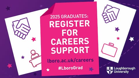 Purple, pink and white graphic. Text reads: 2025 graduates: Register for careers support. lboro.hslppt.com/careers #LboroGrad