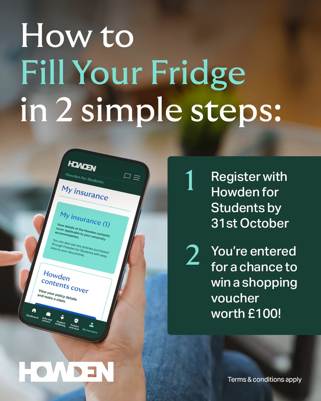Promotional graphic for Howden for Students’ Fill Your Fridge campaign. Text explains that students who register their contents insurance by 31st October are automatically entered into a draw to win a £100 shopping voucher. Image shows a phones screen displaying the Howden for Students insurance portal